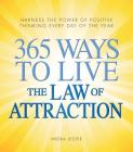 365 Ways to Live the Law of Attraction: Harness the power of positive thinking every day of the year Cover Image