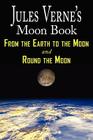 Jules Verne's Moon Book - From Earth to the Moon & Round the Moon - Two Complete Books Cover Image