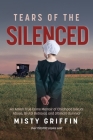 Tears of the Silenced: An Amish True Crime Memoir of Childhood Sexual Abuse, Brutal Betrayal, and Ultimate Survival (Amish Book, Child Abuse By Misty Griffin Cover Image