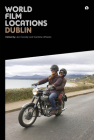 World Film Locations: Dublin By Jez Conolly (Editor), Caroline Whelan (Editor) Cover Image