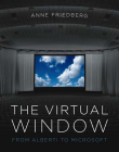 The Virtual Window: From Alberti to Microsoft By Anne Friedberg Cover Image