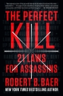 The Perfect Kill: 21 Laws for Assassins By Robert B. Baer Cover Image