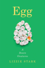 Egg: A Dozen Ovatures By Lizzie Stark Cover Image