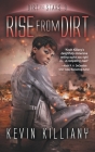 Rise from Dirt (Dirt and Stars #3) By Kevin Killiany, Philip A. Lee (Editor) Cover Image