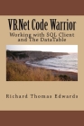 VB.Net Code Warrior: Working with SQL Client and The DataTable By Richard Thomas Edwards Cover Image