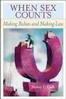 When Sex Counts: Making Babies and Making Law By Sherry F. Colb Cover Image
