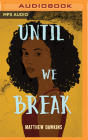 Until We Break By Matthew Dawkins, Ariel Blake (Read by) Cover Image