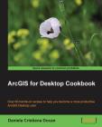 ArcGIS for Desktop Cookbook By Daniela Cristiana Docan Cover Image