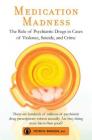 Medication Madness: The Role of Psychiatric Drugs in Cases of Violence, Suicide, and Crime By Peter R. Breggin, M.D. Cover Image
