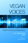 Vegan Voices: Essays by Inspiring Changemakers By Joanne Kong, PhD (Editor) Cover Image