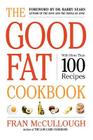 The Good Fat Cookbook By Fran McCullough, Dr. Barry Sears (Foreword by) Cover Image