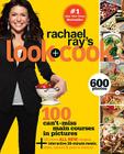 Rachael Ray's Look + Cook: 100 Can't Miss Main Courses in Pictures, Plus 125 All New Recipes: A Cookbook By Rachael Ray Cover Image