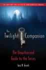 The Twilight Companion: Completely Updated: The Unauthorized Guide to the Series Cover Image