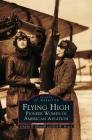 Flying High: Pioneer Women in American Aviation By Charles R. Mitchell, Kirk W. House (Joint Author) Cover Image