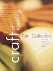Craft of Cooking: Notes and Recipes from a Restaurant Kitchen: A Cookbook By Tom Colicchio Cover Image