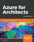 Azure for Architects - Second Edition: Implementing cloud design, DevOps, containers, IoT, and serverless solutions on your public cloud Cover Image