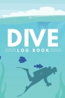 Dive Log Book: Scuba Diving Logbook for Beginner, Intermediate, and Experienced Divers, 110 Pages, 6