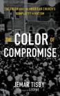 The Color of Compromise: The Truth about the American Church's Complicity in Racism By Jemar Tisby, Lecrae (Foreword by), Jemar Tisby (Read by) Cover Image