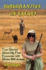Suburbanites on Safari: Chasing Lions and Giraffes in South Africa and Zimbabwe Cover Image