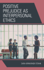 Positive Prejudice as Interpersonal Ethics By Sara Kärkkäinen Terian Cover Image