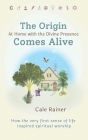 The Origin Comes Alive: At Home with the Divine Presence By Cale Rainer Cover Image