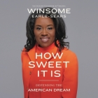 How Sweet It Is: Defending the American Dream By Winsome Earle-Sears, Winsome Earle-Sears (Read by) Cover Image