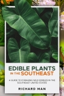 Edible Plants in the Southeast: A Guide to Foraging Wild Edibles in the Southeast United States By Richard Man Cover Image