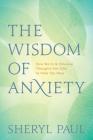 The Wisdom of Anxiety: How Worry and Intrusive Thoughts Are Gifts to Help You Heal Cover Image