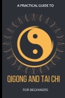 A Practical Guide To Qigong And Tai Chi For Beginners Cover Image