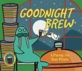 Goodnight Brew: A Parody for Beer People By Karla Oceanak, Allie Ogg (Illustrator) Cover Image