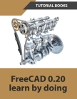 FreeCAD 0.20 Learn by doing By Tutorial Books Cover Image