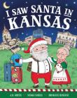 I Saw Santa in Kansas By JD Green, Nadja Sarell (Illustrator), Srimalie Bassani (Illustrator) Cover Image