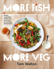 More Fish, More Veg: Simple, sustainable recipes and know-how for everyday deliciousness Cover Image