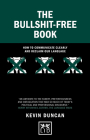 The Bullshit-Free Book: How to Communicate Clearly and Reclaim Our Language (Concise Advice) Cover Image