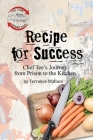 Recipe for Success: Chef Tee's Journey from Prison to the Kitchen By Terrance Wallace Cover Image