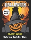 Halloween Color by Number Coloring Book for Kids: Cute Halloween Coloring Book for Kids All Ages 2-4, 4-8, Toddlers And Preschoolers. By Cheryl Press House Cover Image