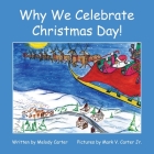 Why We Celebrate Christmas Day! By Melody Carter Cover Image
