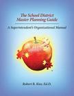 The School District Master Planning Guide: A Superintendent's Organizational Manual Cover Image