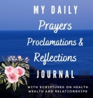 My Daily Prayers Proclamation and Reflections Journal: With Scriptures on Health Wealth and Relationships Cover Image