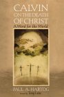 Calvin on the Death of Christ By Paul A. Hartog, Tony Lane (Foreword by) Cover Image