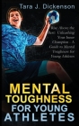 Rise Above the Rest: Unleashing Your Inner Champion - A Guide to Mental Toughness for Young Athletes By Tara J Dickenson Cover Image