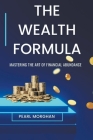 The Wealth Formula: Mastering the art of Financial Abundance Cover Image
