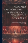 Klaw and Erlanger Present the New Musical Comedy the Little Café By Ivan Caryll, Charles Morton Stewart McLellan Cover Image
