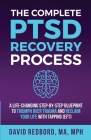 The Complete PTSD Recovery Process: A Life-Changing Step-by-Step Blueprint to Triumph Over Trauma and Reclaim Your Life with Tapping (EFT) By David Redbord Cover Image