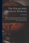 The Polar And Tropical Worlds: A Popular And Scientific Description Of Man And Nature In The Polar And Equatorial Regions Of The Globe: Embracing The Cover Image