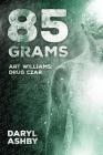 85 Grams: The Story of Art Williams - Drug Czar By Daryl Ashby Cover Image