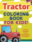 Tractor Coloring Book For Kids! A Variety Of Unique Tractor Coloring Pages For Children By Bold Illustrations Cover Image