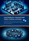 Learn DevOps by a Journey through Jenkins, Pipelines, and Docker: A Hands-On Guide to Elevating Your DevOps Skills with Jenkins Pipelines, Docker Inte Cover Image