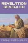 Revelation Revealed By Franklin C. Benjamin Cover Image