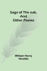 Saga of the oak, and other poems By William Henry Venable Cover Image